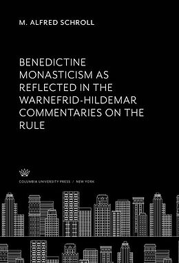 eBook (pdf) Benedictine Monasticism as Reflected in the Warnefrid-Hildemar Commentaries on the Rule de M. Alfred Schroll