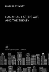 E-Book (pdf) Canadian Labor Laws and the Treaty von Bryce M. Stewart