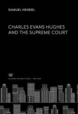 E-Book (pdf) Charles Evans Hughes and the Supreme Court von Samuel Hendel