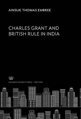 eBook (pdf) Charles Grant and British Rule in India de Ainslie Thomas Embree