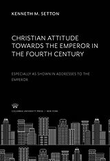 E-Book (pdf) Christian Attitude Towards the Emperor in the Fourth Century von Kenneth M. Setton