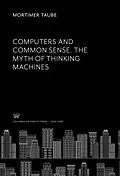 E-Book (pdf) Computers and Common Sense. the Myth of Thinking Machines von Mortimer Taube