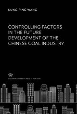 eBook (pdf) Controlling Factors in the Future Development of the Chinese Coal Industry de Kung-Ping Wang