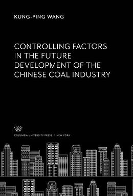 eBook (pdf) Controlling Factors in the Future Development of the Chinese Coal Industry de Kung-Ping Wang