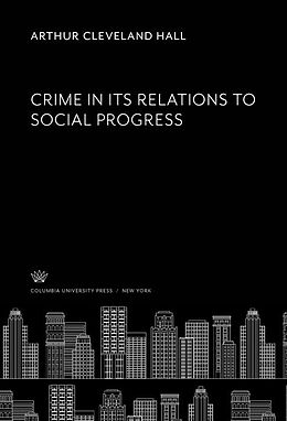 E-Book (pdf) Crime in Its Relations to Social Progress von Arthur Cleveland Hall