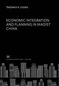 E-Book (pdf) Economic Integration and Planning in Maoist China von Thomas P. Lyons