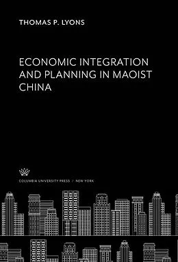 E-Book (pdf) Economic Integration and Planning in Maoist China von Thomas P. Lyons