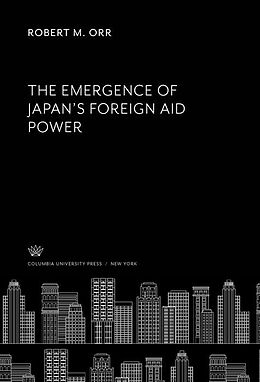 eBook (pdf) The Emergence of Japan'S Foreign Aid Power de Robert M. Orr