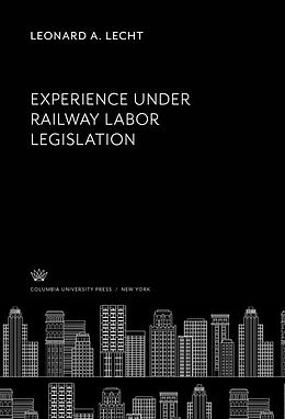 eBook (pdf) Experience Under Railway Labor Legislation de Leonard A. Lecht