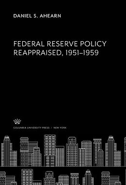 eBook (pdf) Federal Reserve Policy Reappraised, 1951-1959 de Daniel S. Ahearn