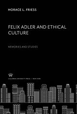 eBook (pdf) Felix Adler and Ethical Culture de Horace L. Friess