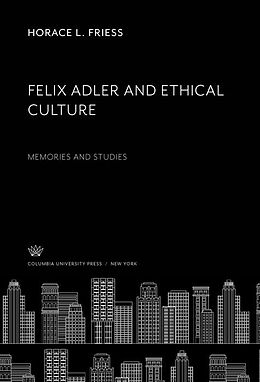 eBook (pdf) Felix Adler and Ethical Culture de Horace L. Friess