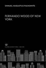 E-Book (pdf) Fernando Wood of New York von Samuel Augustus Pleasants