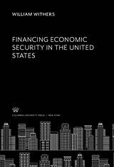 E-Book (pdf) Financing Economic Security in the United States von William Withers