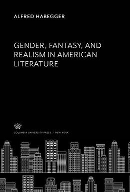 E-Book (pdf) Gender, Fantasy, and Realism in American Literature von Alfred Habegger
