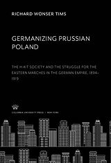 eBook (pdf) Germanizing Prussian Poland de Richard Wonser Tims