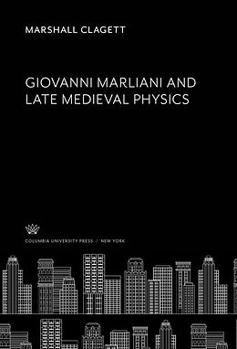 E-Book (pdf) Giovanni Marliani and Late Medieval Physics von Marshall Clagett