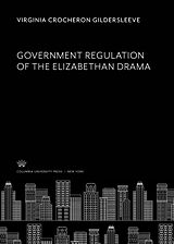 E-Book (pdf) Government Regulation of the Elizabethan Drama von Virginia Crocheron Gildersleeve