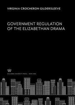 eBook (pdf) Government Regulation of the Elizabethan Drama de Virginia Crocheron Gildersleeve