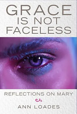 E-Book (epub) Grace Is Not Faceless von Ann Loades, Stephen Burns