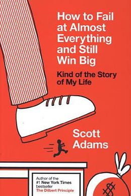 Kartonierter Einband How to Fail at Almost Everything and Still Win Big von Scott Adams
