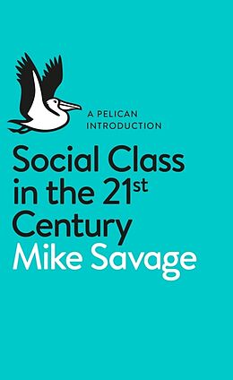 Kartonierter Einband Social Class in the 21st Century von Mike Savage