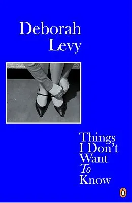 E-Book (epub) Things I Don't Want to Know von Deborah Levy