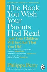 Kartonierter Einband The Book You Wish Your Parents Had Read (and Your Children Will Be Glad That You Did) von Philippa Perry