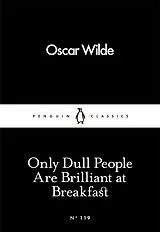 Kartonierter Einband Only Dull People are Brilliant at Breakfast von Oscar Wilde