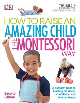 E-Book (pdf) How To Raise An Amazing Child the Montessori Way, 2nd Edition von Tim Seldin