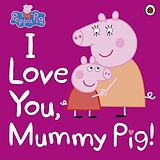 Couverture cartonnée Peppa Pig: I Love You, Mummy Pig de Peppa Pig