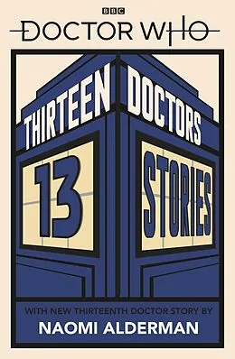 E-Book (epub) Doctor Who: Thirteen Doctors 13 Stories von Naomi Alderman, Malorie Blackman, Holly Black