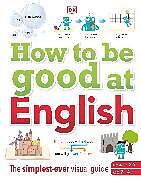 Fester Einband How to be Good at English, Ages 7-14 (Key Stages 2-3) von DK