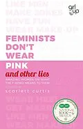 E-Book (epub) Feminists Don't Wear Pink (and other lies) von Scarlett Curtis