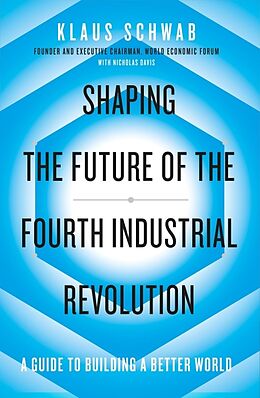 Couverture cartonnée Shaping the Future of the Fourth Industrial Revolution de Klaus Schwab, Nicholas Davis
