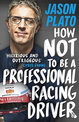 Couverture cartonnée How Not to Be a Professional Racing Driver de Jason Plato