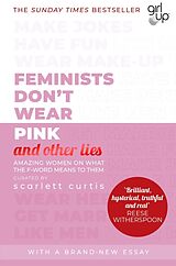 Kartonierter Einband Feminists Don't Wear Pink (and other lies) von Scarlett Curtis