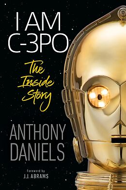 E-Book (epub) I Am C-3PO - The Inside Story von Anthony Daniels