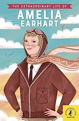 Kartonierter Einband The Extraordinary Life of Amelia Earhart von Sheila Kanani