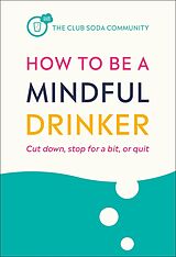 eBook (epub) How to Be a Mindful Drinker de Laura Willoughby, Jussi Tolvi, Dru Jaeger