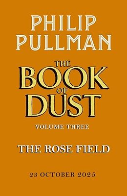 Kartonierter Einband The Rose Field: The Book of Dust Volume Three von Philip Pullman