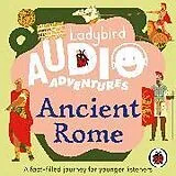 Audio CD (CD/SACD) Ladybird Audio Adventures: Ancient Rome von Ladybird