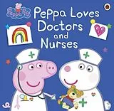 Kartonierter Einband Peppa Pig: Peppa Loves Doctors and Nurses von Peppa Pig