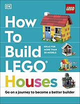 Fester Einband How to Build LEGO Houses von Jessica Farrell, Nate Dias, Hannah Dolan