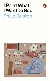 Kartonierter Einband (Kt) I Paint What I Want to See von Philip Guston