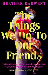 Couverture cartonnée The Things We Do To Our Friends de Heather Darwent