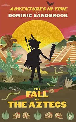 E-Book (epub) Adventures in Time: The Fall of the Aztecs von Dominic Sandbrook