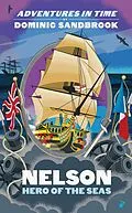 E-Book (epub) Adventures in Time: Nelson, Hero of the Seas von Dominic Sandbrook