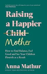Fester Einband Raising A Happier Mother von Mathur Anna