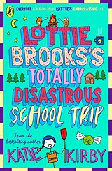 Couverture cartonnée Lottie Brooks's Totally Disastrous School-Trip de Katie Kirby